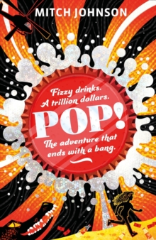 Pop! : Fizzy drinks. A trillion dollars. The adventure that ends with a bang.