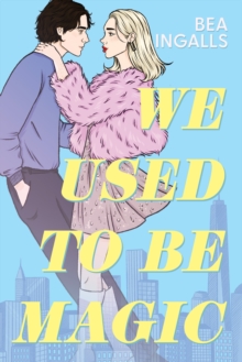 We Used To Be Magic : A Dazzling Dreamy Romance Debut Set In NYC