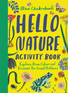 Hello Nature Activity Book : Explore, Draw, Colour and Discover the Great Outdoors