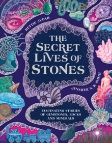 Hachette Children's Group Secret Lives Of Stones , Fascinating Stories Of Gemstones, Rocks And Minerals