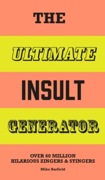 The Ultimate Insult Generator : Over 60 million hilarious zingers & stingers