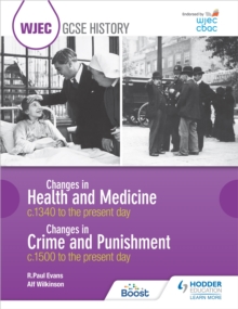 WJEC GCSE History: Changes in Health and Medicine c.1340 to the present day and Changes in Crime and Punishment, c.1500 to the present day