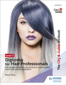 The City & Guilds Textbook Level 2 Diploma for Hair Professionals for Apprenticeships in Professional Hairdressing and Professional Barbering