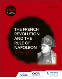 OCR A Level History: The French Revolution and the rule of Napoleon 1774-1815, Paperback / softback Book OCR A Level History: The French Revolution and the rule of Napoleon 1774-1815, Paperback / softback Book