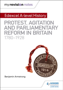 My Revision Notes: Edexcel A-level History: Protest, Agitation and Parliamentary Reform in Britain 1780-1928