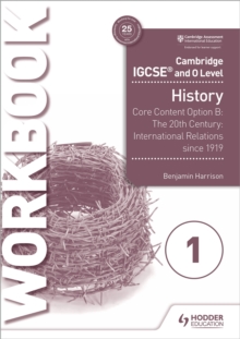 Cambridge IGCSE and O Level History Workbook 1 - Core content Option B: The 20th century: International Relations since 1919, Paperback / softback Book Cambridge IGCSE and O Level History Workbook 1 - Core content Option B: The 20th century: International Relations since 1919, Paperback / softback Book