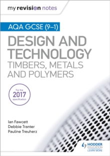 My Revision Notes: AQA GCSE (9-1) Design and Technology: Timbers, Metals and Polymers, Paperback Book My Revision Notes: AQA GCSE (9-1) Design and Technology: Timbers, Metals and Polymers, Paperback Book