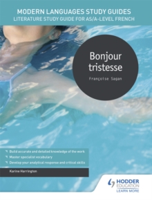 Modern Languages Study Guides: Bonjour tristesse : Literature Study Guide for AS/A-level French