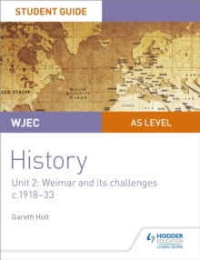 WJEC AS-level History Student Guide Unit 2: Weimar and its challenges c.1918-1933