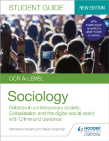 OCR A-level Sociology Student Guide 3: Debates In Contemporary society: Globalisation And The Digital Social world; Crime And Deviance