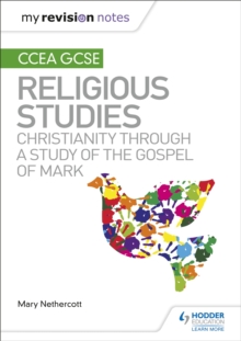 My Revision Notes CCEA GCSE Religious Studies: Christianity Through A Study Of The Gospel Of Mark