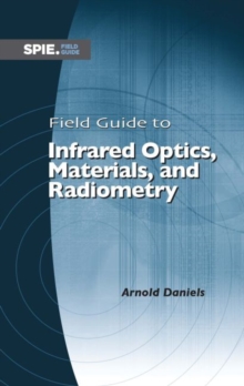 Field Guide to Infrared Optics, Materials, and Radiometry, Spiral bound Book Field Guide to Infrared Optics, Materials, and Radiometry, Spiral bound Book