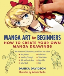 Manga Art for Beginners : How to Create Your Own Manga Drawings, Paperback / softback Book Manga Art for Beginners : How to Create Your Own Manga Drawings, Paperback / softback Book
