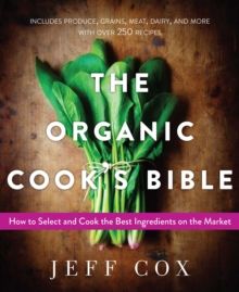 The Organic Cook's Bible : How to Select and Cook the Best Ingredients on the Market