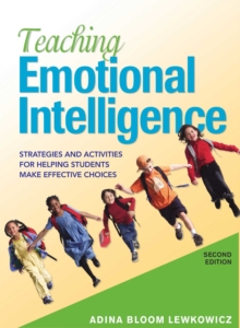 Teaching Emotional Intelligence : Strategies and Activities for Helping Students Make Effective Choices