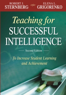 Teaching for Successful Intelligence : To Increase Student Learning and Achievement