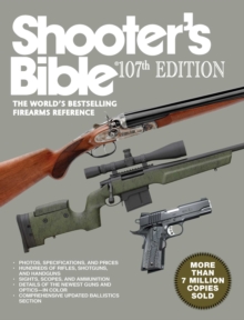 Shooter's Bible, 107th Edition : The World?'s Bestselling Firearms Reference