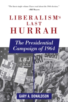 Liberalism's Last Hurrah : The Presidential Campaign of 1964