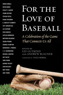 For the Love of Baseball : A Celebration of the Game That Connects Us All