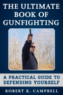 The Ultimate Book of Gunfighting : A Practical Guide to Defending Yourself