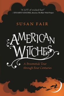 American Witches : A Broomstick Tour through Four Centuries