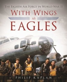 With Wings as Eagles : The Eighth Air Force in World War II