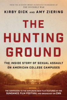 The Hunting Ground : The Inside Story of Sexual Assault on American College Campuses