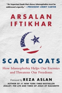 Scapegoats : How Islamophobia Helps Our Enemies and Threatens Our Freedoms