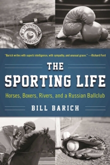 The Sporting Life : Horses, Boxers, Rivers, and a Russian Ballclub