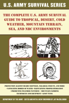 The Complete U.S. Army Survival Guide to Tropical, Desert, Cold Weather, Mountain Terrain, Sea, and NBC Environments