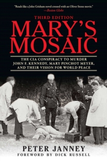 Mary's Mosaic : The CIA Conspiracy to Murder John F. Kennedy, Mary Pinchot Meyer, and Their Vision for World Peace: Third Edition