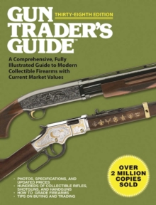 Gun Trader's Guide, Thirty-Eighth Edition : A Comprehensive, Fully Illustrated Guide to Modern Collectible Firearms with Current Market Values