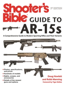 Shooter's Bible Guide to AR-15s, 2nd Edition : A Comprehensive Guide to Modern Sporting Rifles and Their Variants