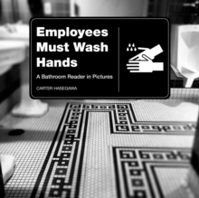 Employees Must Wash Hands : A Bathroom Reader in Pictures