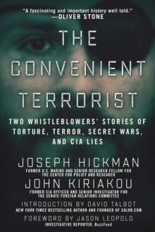 The Convenient Terrorist : Two Whistleblowers' Stories of Torture, Terror, Secret Wars, and CIA Lies