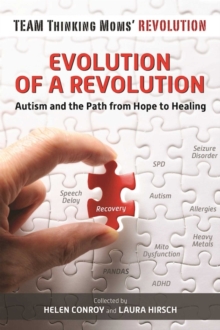 Evolution of a Revolution : Autism and the Path from Hope to Healing