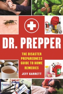 Dr. Prepper : The Disaster Preparedness Guide to Home Remedies