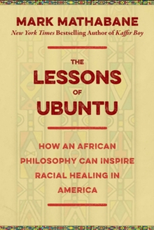 The Lessons of Ubuntu : How an African Philosophy Can Inspire Racial Healing in America