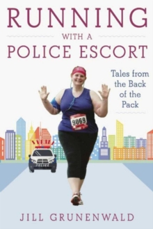 Running with a Police Escort : Tales from the Back of the Pack