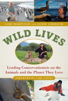 Wild Lives : Leading Conservationists on the Animals and the Planet They Love