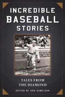 Incredible Baseball Stories : Amazing Tales from the Diamond