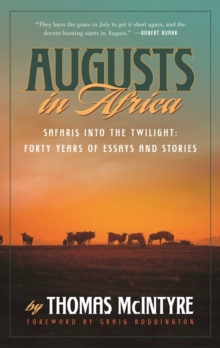 Augusts in Africa : Safaris into the Twilight: Forty Years of Essays and Stories