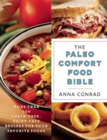 The Paleo Comfort Food Bible : More Than 100 Grain-Free, Dairy-Free Recipes for Your Favorite Foods