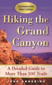 Hiking the Grand Canyon : A Detailed Guide to More Than 100 Trails