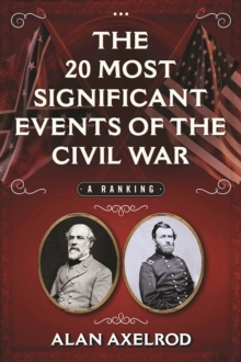 The 20 Most Significant Events of the Civil War : A Ranking