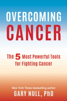 Overcoming Cancer : The 5 Most Powerful Tools for Fighting Cancer