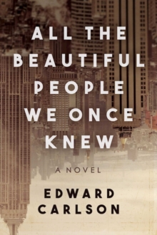 All the Beautiful People We Once Knew : A Novel