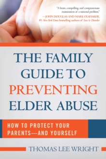 The Family Guide to Preventing Elder Abuse : How to Protect Your Parents?and Yourself