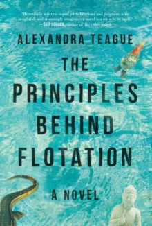 The Principles Behind Flotation : A Novel