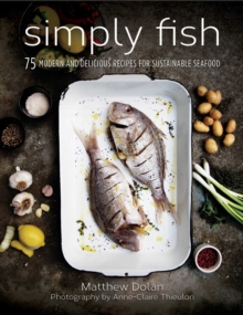 Simply Fish : 75 Modern and Delicious Recipes for Sustainable Seafood